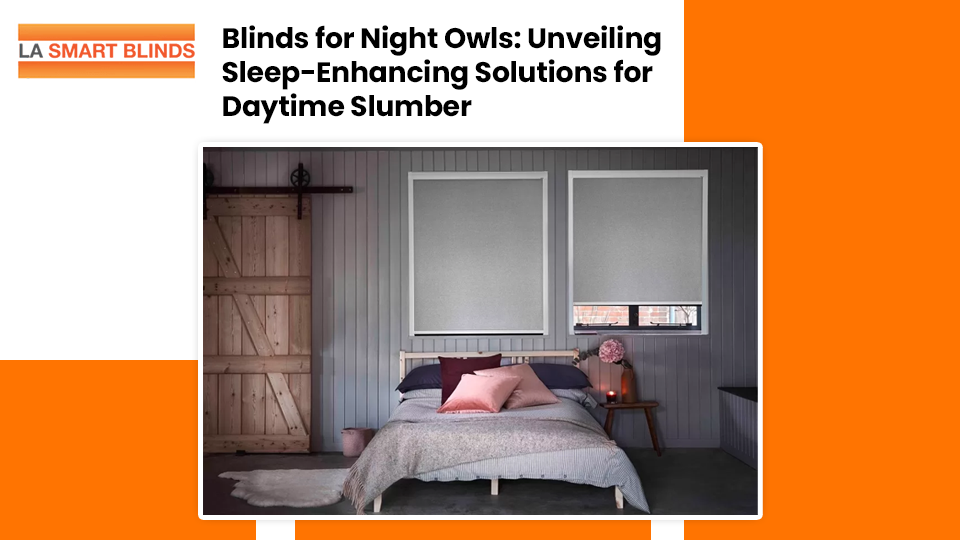 Blinds for Night Owls: Unveiling Sleep-Enhancing Solutions for Daytime