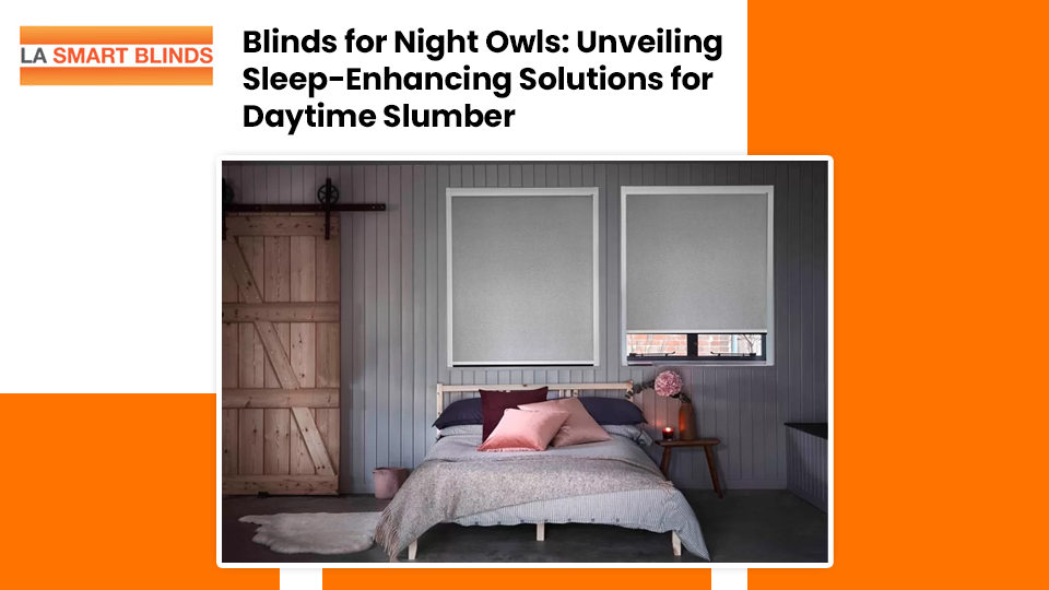 Blinds for Night Owls: Unveiling Sleep-Enhancing Solutions for Daytime Slumber