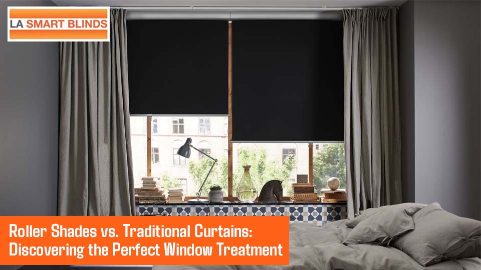 Roller Shades vs. Traditional Curtains: Discovering the Perfect Window Treatment